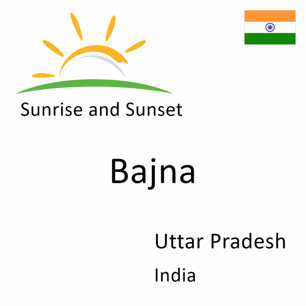 Sunrise and sunset times for Bajna, Uttar Pradesh, India