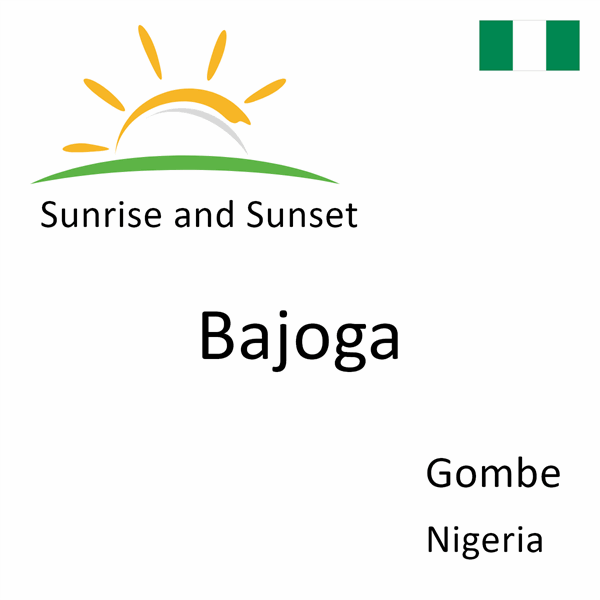 Sunrise and sunset times for Bajoga, Gombe, Nigeria