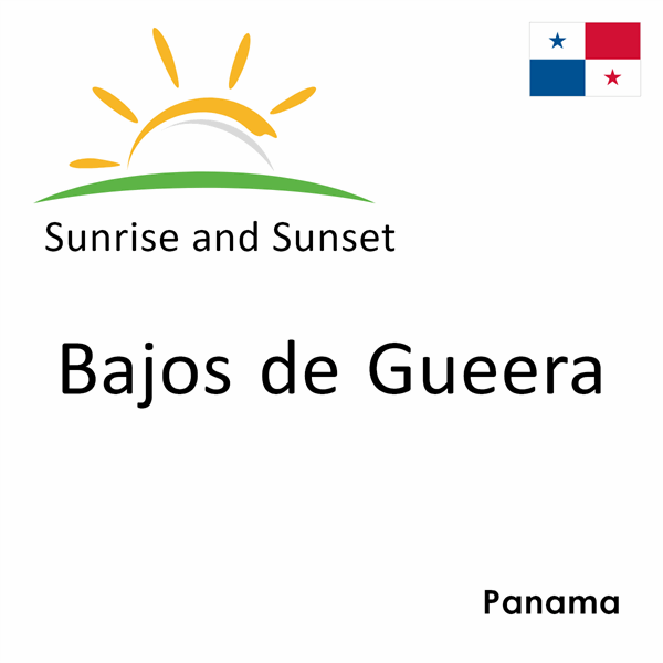 Sunrise and sunset times for Bajos de Gueera, Panama