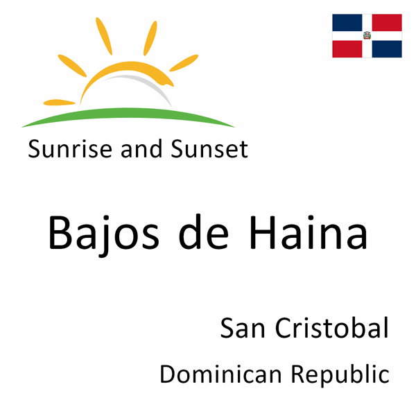Sunrise and sunset times for Bajos de Haina, San Cristobal, Dominican Republic