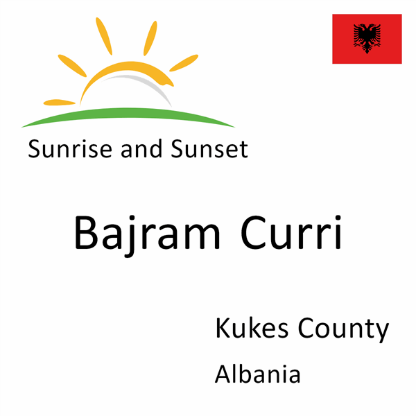 Sunrise and sunset times for Bajram Curri, Kukes County, Albania