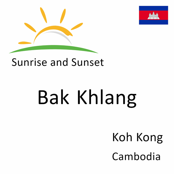 Sunrise and sunset times for Bak Khlang, Koh Kong, Cambodia