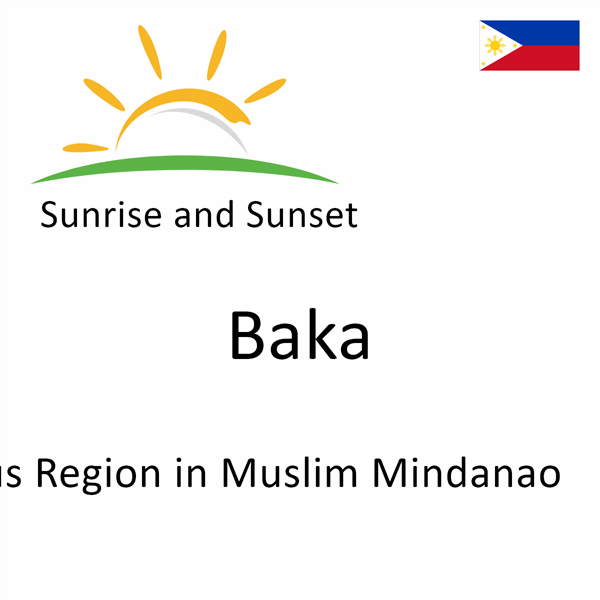 Sunrise and sunset times for Baka, Autonomous Region in Muslim Mindanao, Philippines