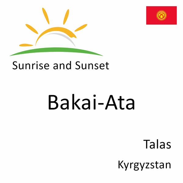 Sunrise and sunset times for Bakai-Ata, Talas, Kyrgyzstan