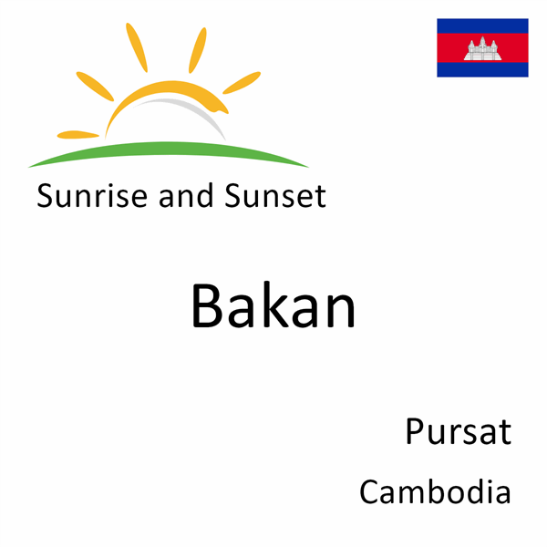Sunrise and sunset times for Bakan, Pursat, Cambodia