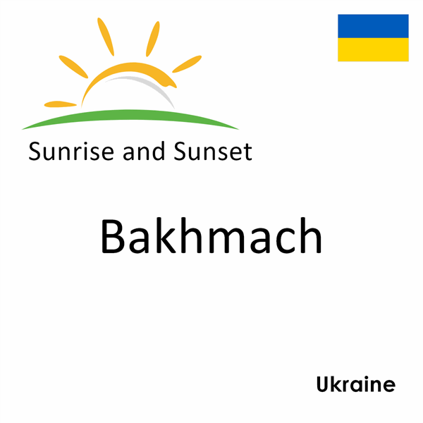 Sunrise and sunset times for Bakhmach, Ukraine