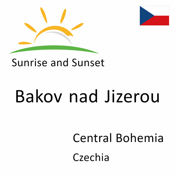Sunrise and sunset times for Bakov nad Jizerou, Central Bohemia, Czechia