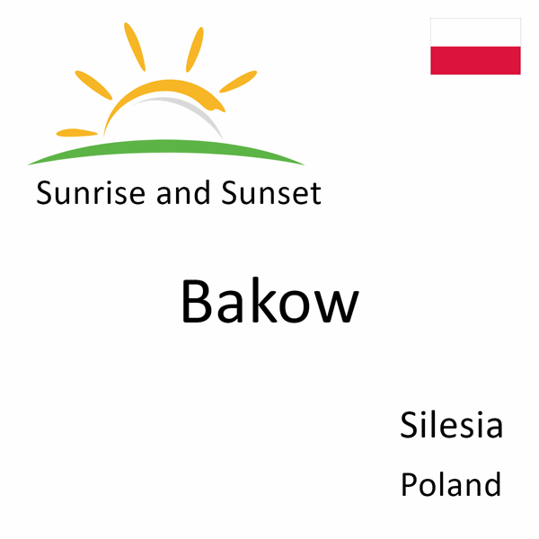 Sunrise and sunset times for Bakow, Silesia, Poland