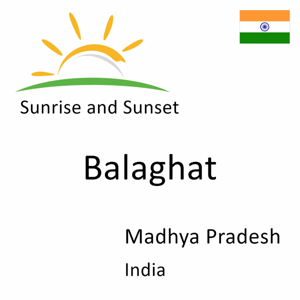 Sunrise and sunset times for Balaghat, Madhya Pradesh, India