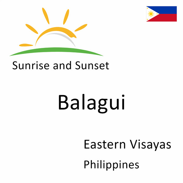 Sunrise and sunset times for Balagui, Eastern Visayas, Philippines