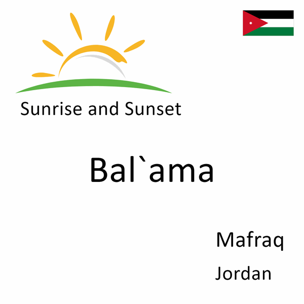Sunrise and sunset times for Bal`ama, Mafraq, Jordan