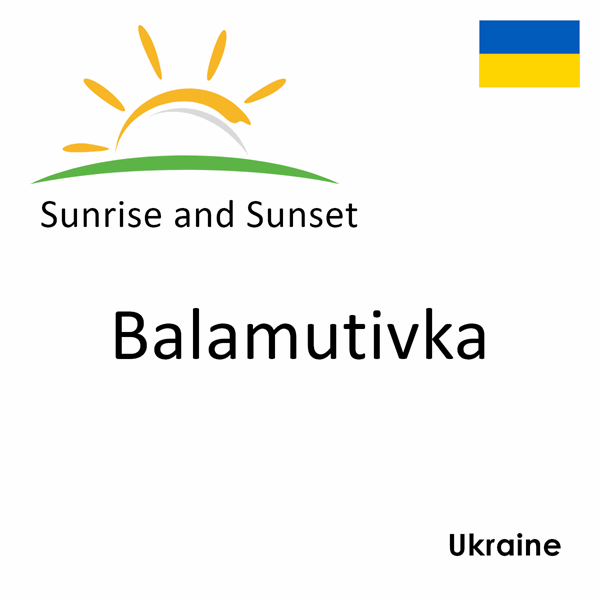 Sunrise and Sunset Times in Balamutivka, Ukraine