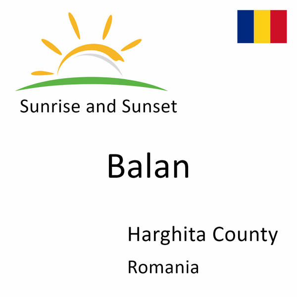 Sunrise and sunset times for Balan, Harghita County, Romania