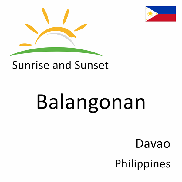 Sunrise and sunset times for Balangonan, Davao, Philippines