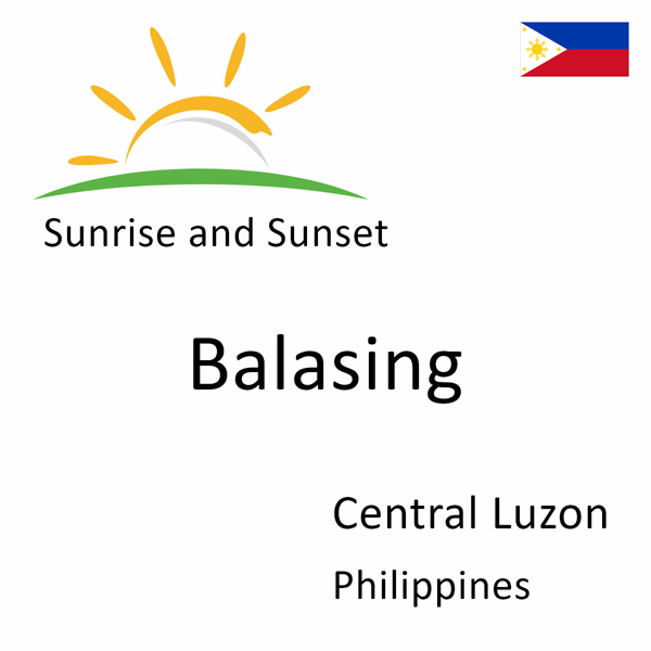 Sunrise and sunset times for Balasing, Central Luzon, Philippines