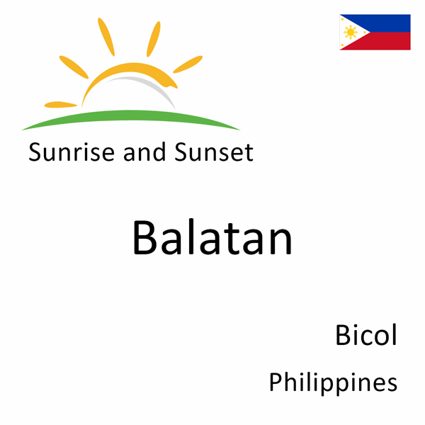 Sunrise and sunset times for Balatan, Bicol, Philippines