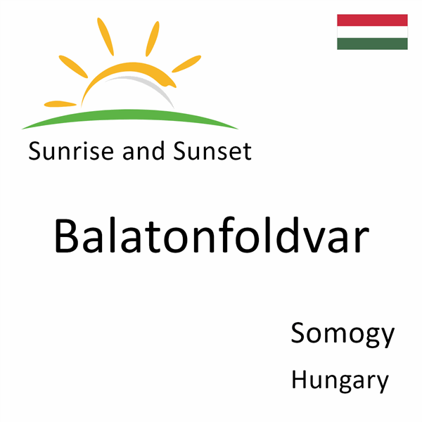 Sunrise and sunset times for Balatonfoldvar, Somogy, Hungary