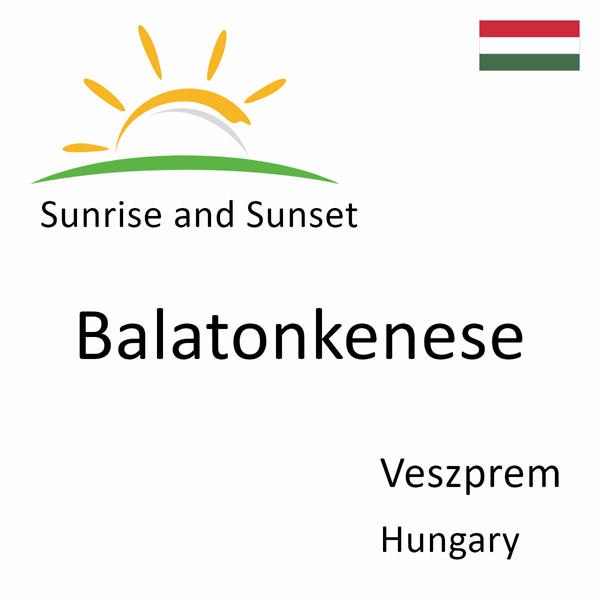 Sunrise and sunset times for Balatonkenese, Veszprem, Hungary