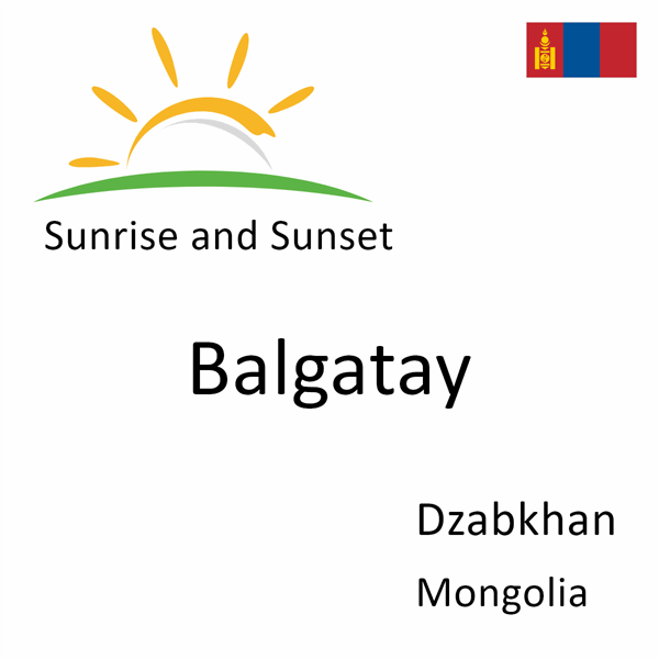 Sunrise and sunset times for Balgatay, Dzabkhan, Mongolia