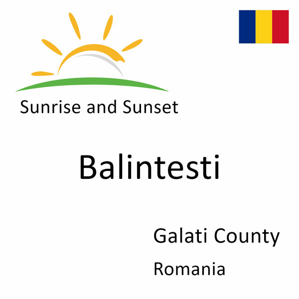 Sunrise and sunset times for Balintesti, Galati County, Romania