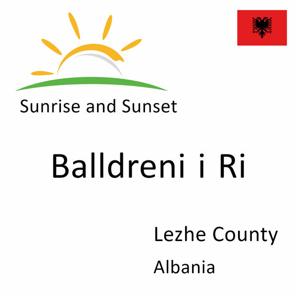 Sunrise and sunset times for Balldreni i Ri, Lezhe County, Albania