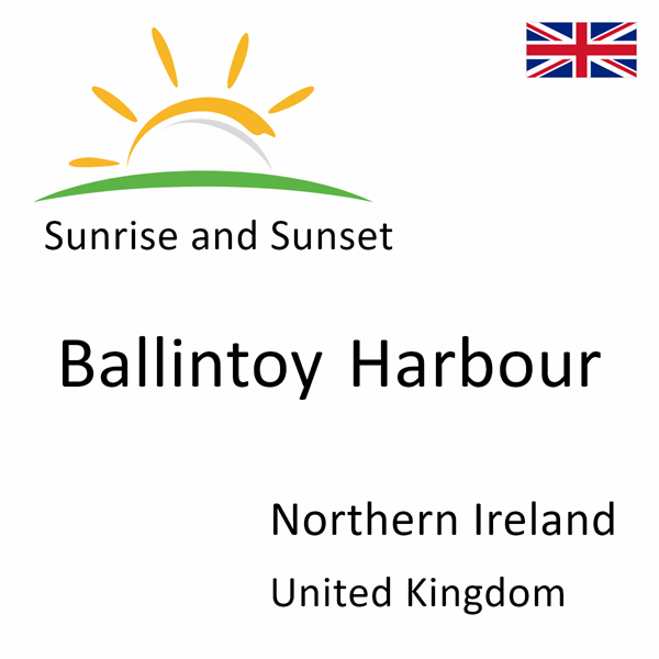 Sunrise and sunset times for Ballintoy Harbour, Northern Ireland, United Kingdom