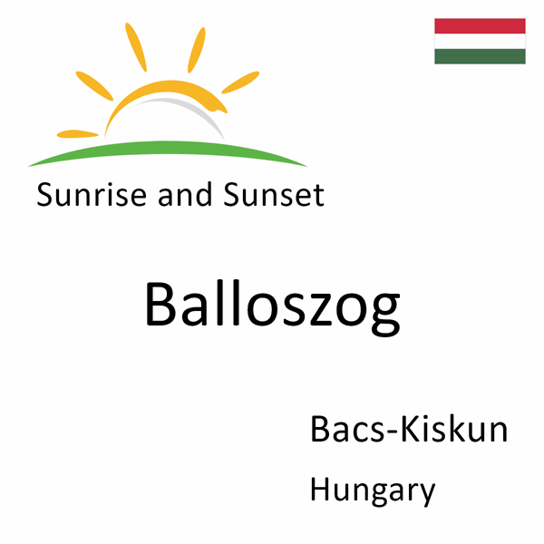 Sunrise and sunset times for Balloszog, Bacs-Kiskun, Hungary