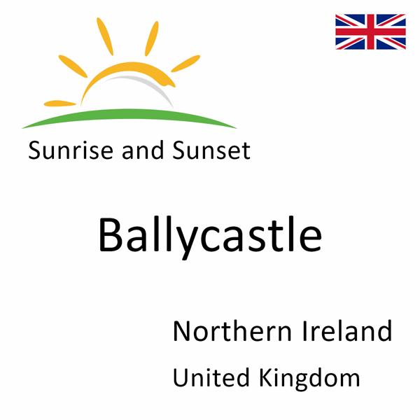 Sunrise and sunset times for Ballycastle, Northern Ireland, United Kingdom