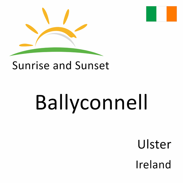 Sunrise and sunset times for Ballyconnell, Ulster, Ireland
