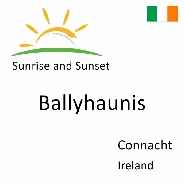 Sunrise and sunset times for Ballyhaunis, Connacht, Ireland
