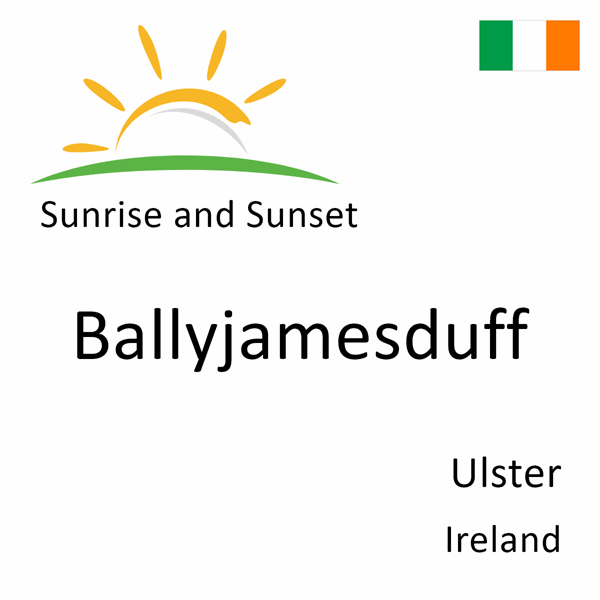 Sunrise and sunset times for Ballyjamesduff, Ulster, Ireland