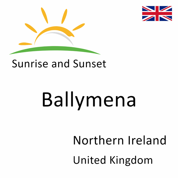 Sunrise and sunset times for Ballymena, Northern Ireland, United Kingdom