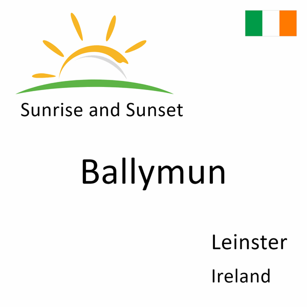 Sunrise and sunset times for Ballymun, Leinster, Ireland