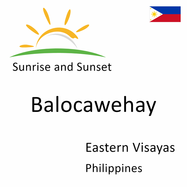 Sunrise and sunset times for Balocawehay, Eastern Visayas, Philippines