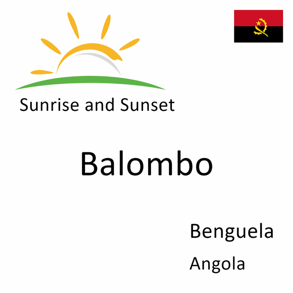 Sunrise and sunset times for Balombo, Benguela, Angola