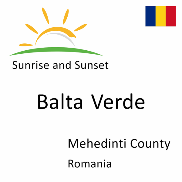 Sunrise and sunset times for Balta Verde, Mehedinti County, Romania