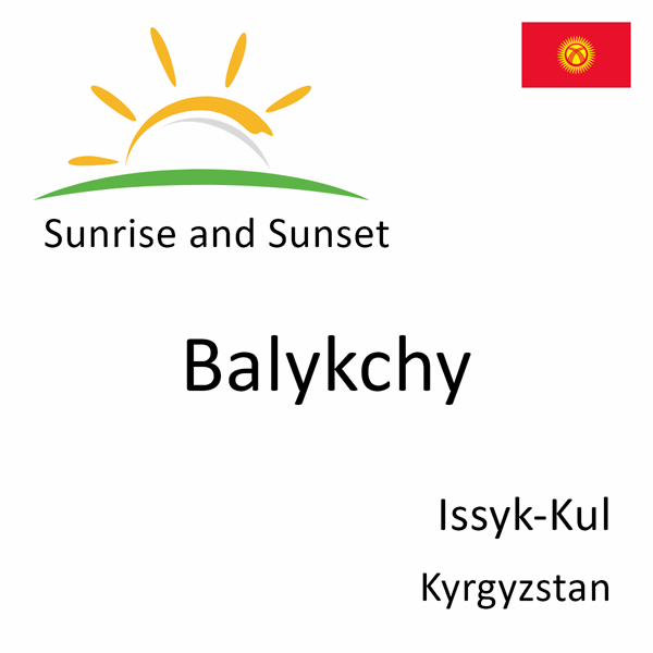 Sunrise and sunset times for Balykchy, Issyk-Kul, Kyrgyzstan