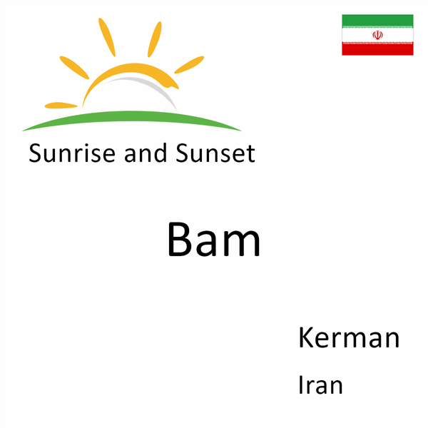 Sunrise and sunset times for Bam, Kerman, Iran