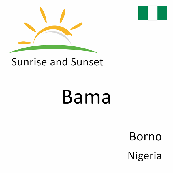 Sunrise and sunset times for Bama, Borno, Nigeria