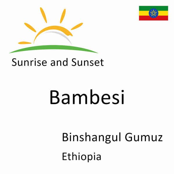 Sunrise and sunset times for Bambesi, Binshangul Gumuz, Ethiopia