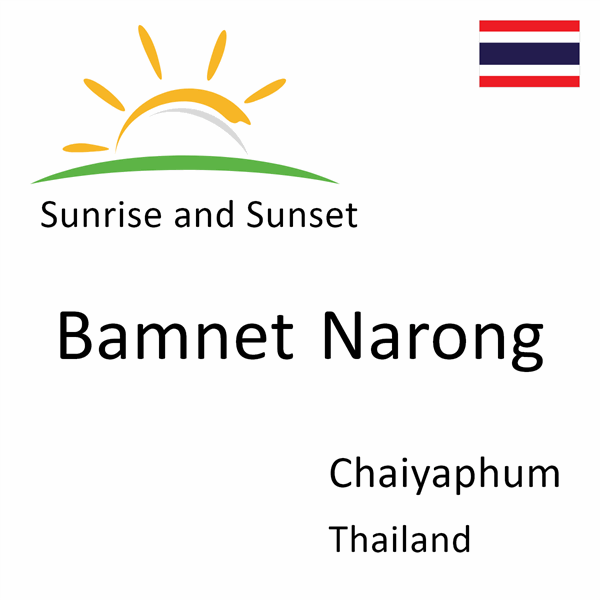 Sunrise and sunset times for Bamnet Narong, Chaiyaphum, Thailand