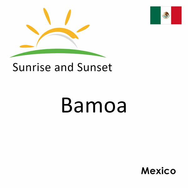 Sunrise and sunset times for Bamoa, Mexico