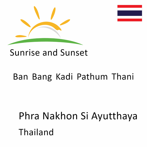 Sunrise and sunset times for Ban Bang Kadi Pathum Thani, Phra Nakhon Si Ayutthaya, Thailand