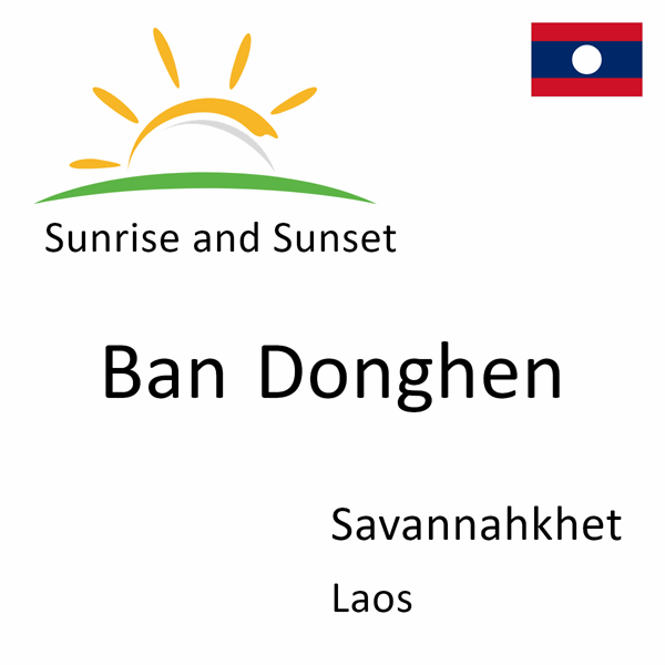 Sunrise and sunset times for Ban Donghen, Savannahkhet, Laos