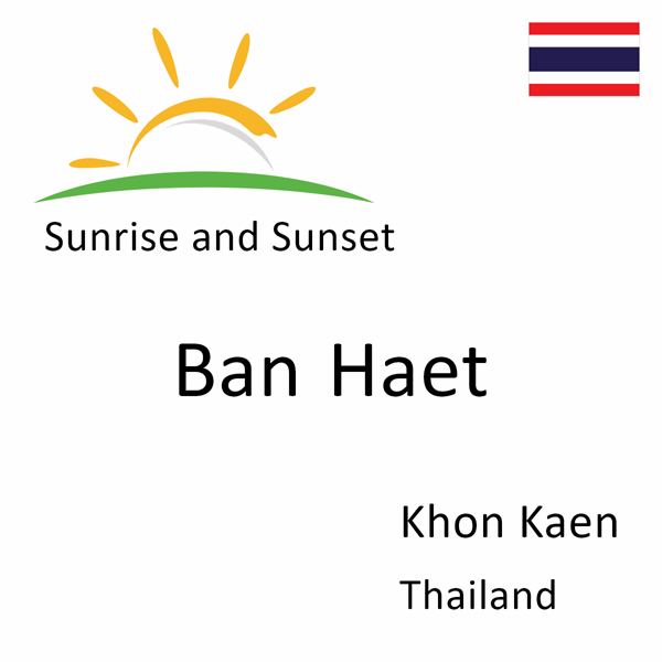 Sunrise and sunset times for Ban Haet, Khon Kaen, Thailand