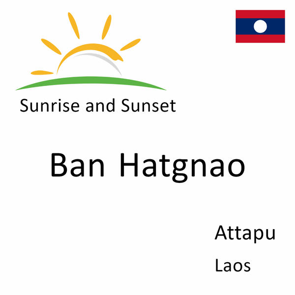 Sunrise and sunset times for Ban Hatgnao, Attapu, Laos