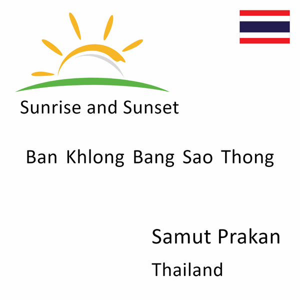 Sunrise and sunset times for Ban Khlong Bang Sao Thong, Samut Prakan, Thailand
