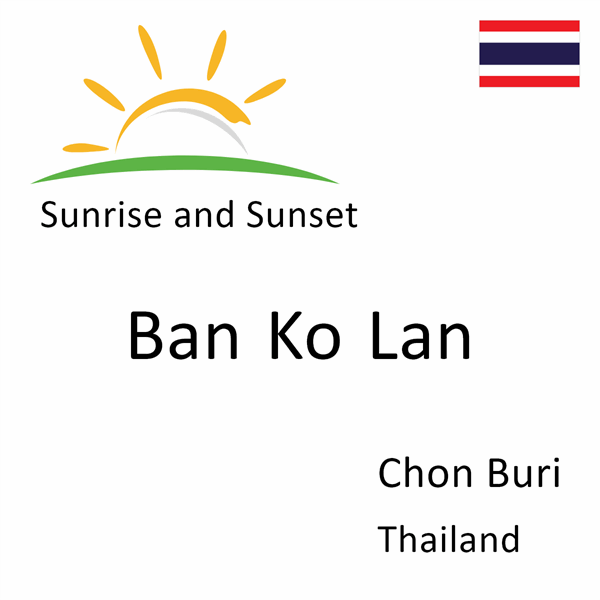 Sunrise and sunset times for Ban Ko Lan, Chon Buri, Thailand