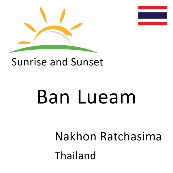 Sunrise and sunset times for Ban Lueam, Nakhon Ratchasima, Thailand