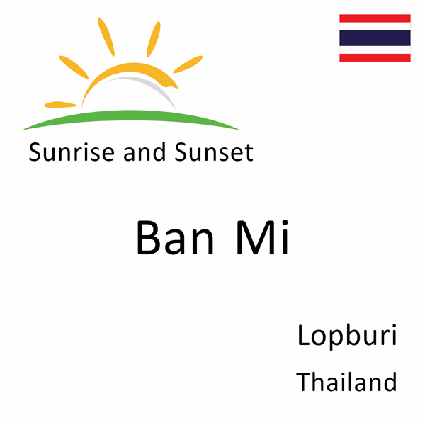 Sunrise and sunset times for Ban Mi, Lopburi, Thailand